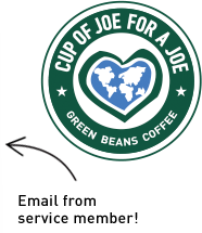 <p>When you buy a CUP OF JOE FOR A JOE deployed overseas, we immediately match your COJ to a waiting Service Member. They receive an email with your message and can write you back. They take the COJ voucher in the email to their nearest on-base Green Beans Coffee café and are given a fresh, hot cup of coffee and an opportunity to enjoy 15 Minutes of Home®</p>